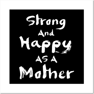 Strong and happy as a mother, mother's day gift Posters and Art